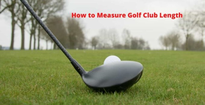 How to Measure Golf Club Length