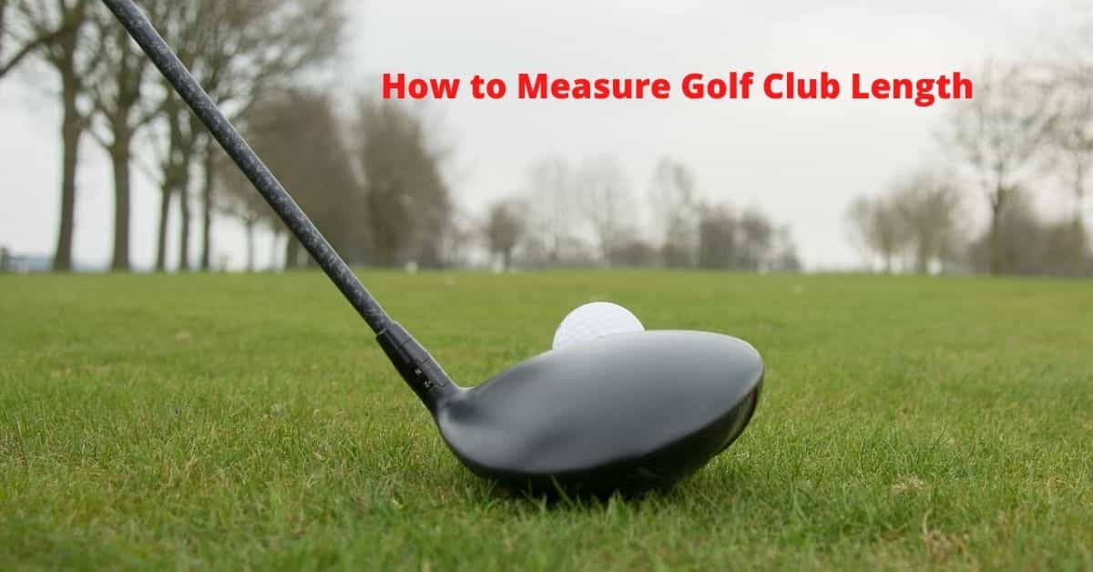 How to Measure Golf Club Length Easy Steps By Steps