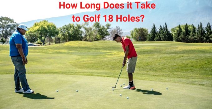 How Long Does it Take to Golf 18 Holes
