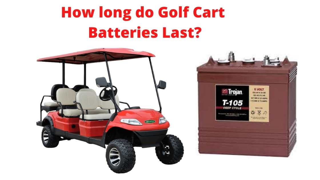 How Long do Golf Cart Batteries Last (2022)