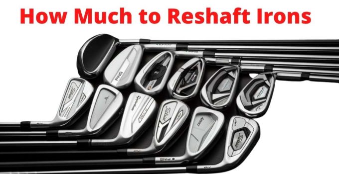 How Much to Reshaft Irons