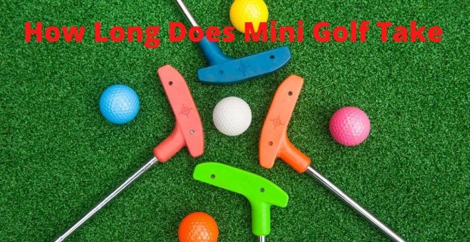How Long Does Mini Golf Take